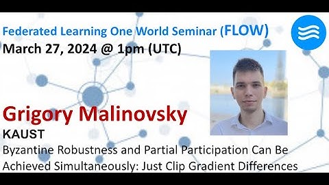 FLOW Seminar #116: Grigory Malinovsky (KAUST) Byzantine Robustness and Partial Participation