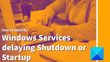 How to identify Windows Services delaying Shutdown or Startup