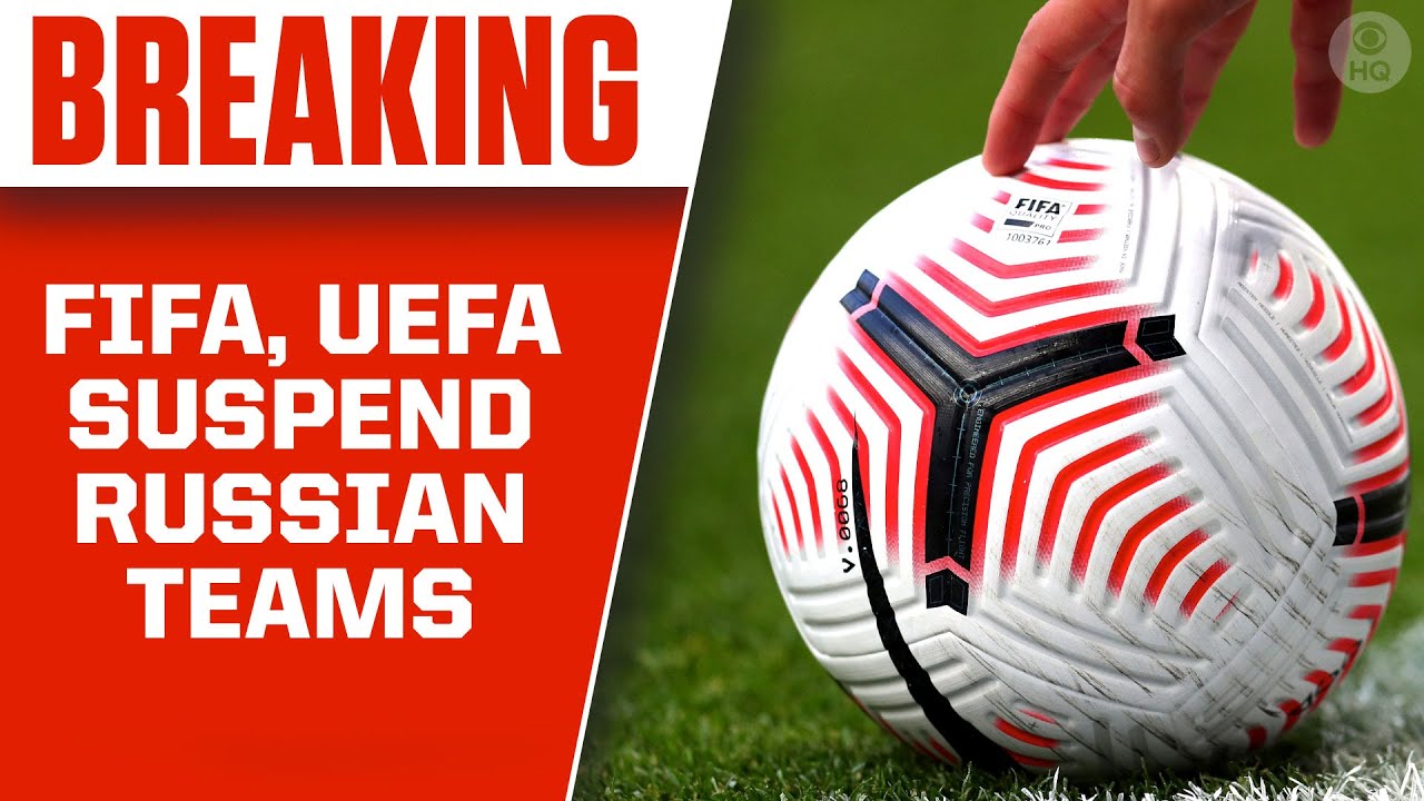 FIFA, UEFA suspend Russian clubs, national teams from all competitions | CBS Sports HQ