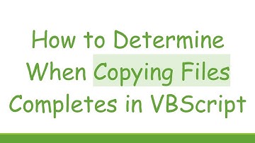 How to Determine When Copying Files Completes in VBScript