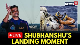LIVE | Shubhanshu Shukla Returns to Earth | Axiom-4 Splashdown Moment | Tracking Axiom-4 | N18G