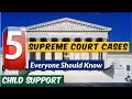 5 Supreme Court Cases About Child Support That Everyone Should Know. No Rumors and anecdotes- FACTS.
