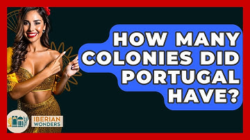 How Many Colonies Did Portugal Have? - Iberian Wonders