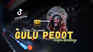 Download Lagu Yang lagi trend ...!!!! GULU PEDOT Versi Ska tanpa kendang cover MP3 Download Lagu Yang lagi trend ...!!!! GULU PEDOT Versi Ska tanpa kendang cover MP3