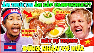 SỐC! Người Campuchia Cả Gan Tuyên Bố Ẩm Thực VN Là Ăn Cắp Của Họ Và Cái Kết Bị CĐM QT Chửi Sấp Mặt