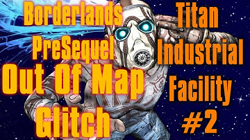 Borderlands Pre Sequel Out Of Map Titan Industrial Facility #2