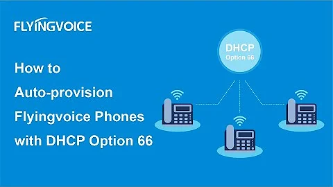 How to Auto-provision Flyingvoice Phones with DHCP Option 66