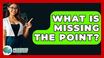 What Is Missing The Point? - The Language Library