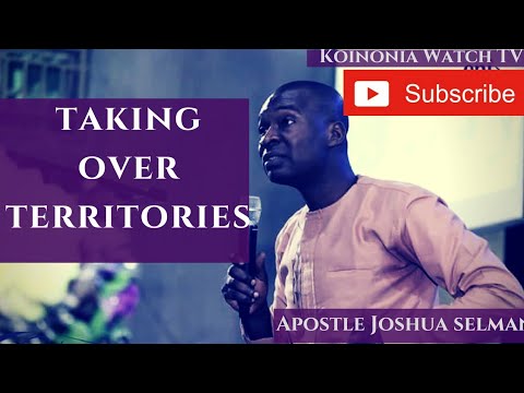 TAKING OVER TERRITORIES - APOSTLE JOSHUA SELMAN