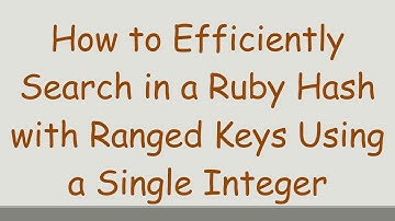 How to Efficiently Search in a Ruby Hash with Ranged Keys Using a Single Integer