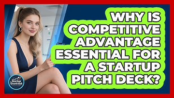 Why Is Competitive Advantage Essential For A Startup Pitch Deck? - The Startup Growth Hub