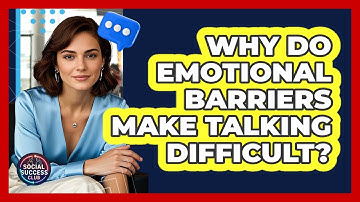 Why Do Emotional Barriers Make Talking Difficult? - Social Success Club