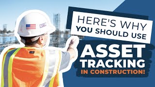 Here's Why You Should Use Asset Tracking in Construction!