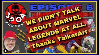 3POA Podcast | Talker Art TRIGGERS everyone! And Marvel Legends