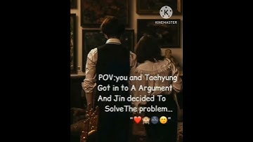 Pov : u and taehyung got into an argument and jin tries to solve it 😩😑☺️😔
