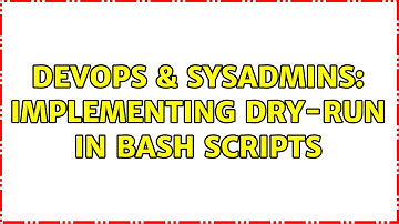 DevOps & SysAdmins: Implementing dry-run in bash scripts (2 Solutions!!)