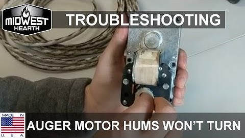 Troubleshooting: Pellet Stove Auger Motor Hums but Won