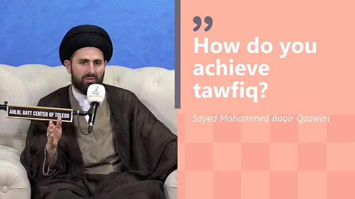 How Do You Achieve Tawfiq? | Sayed Muhammed Baqir Qazwini