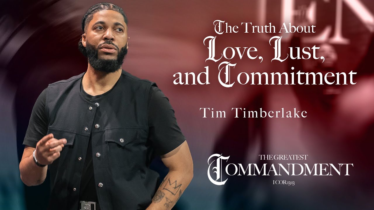 The Truth About Love, Lust, and Commitment | Tim Timberlake | Celebration Everywhere