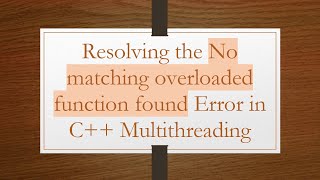 Famous Resolving the No matching overloaded function found Error in C+ +  Multithreading Wealth