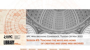 IIPC WAC 2022: SESSION 3 Q&A: TEACHING THE WHYS AND HOWS OF CREATING AND USING WEB ARCHIVES