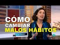 Cambiar Tus Malos Hábitos - ELSA PUNSET - El Mundo En Tus Manos