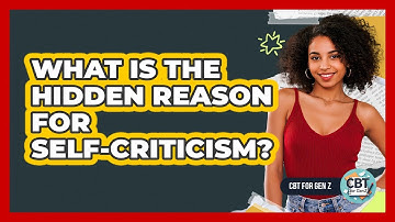 What Is The Hidden Reason For Self-Criticism?