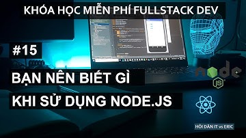 #15 Tại Sao Lại Là Node.JS - Những Điều Bạn Phải Biết Trước Khi Sử Dụng Platform Này.