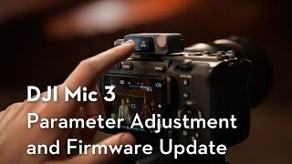 DJI Mic 3 | Parameter Adjustment and Firmware Update