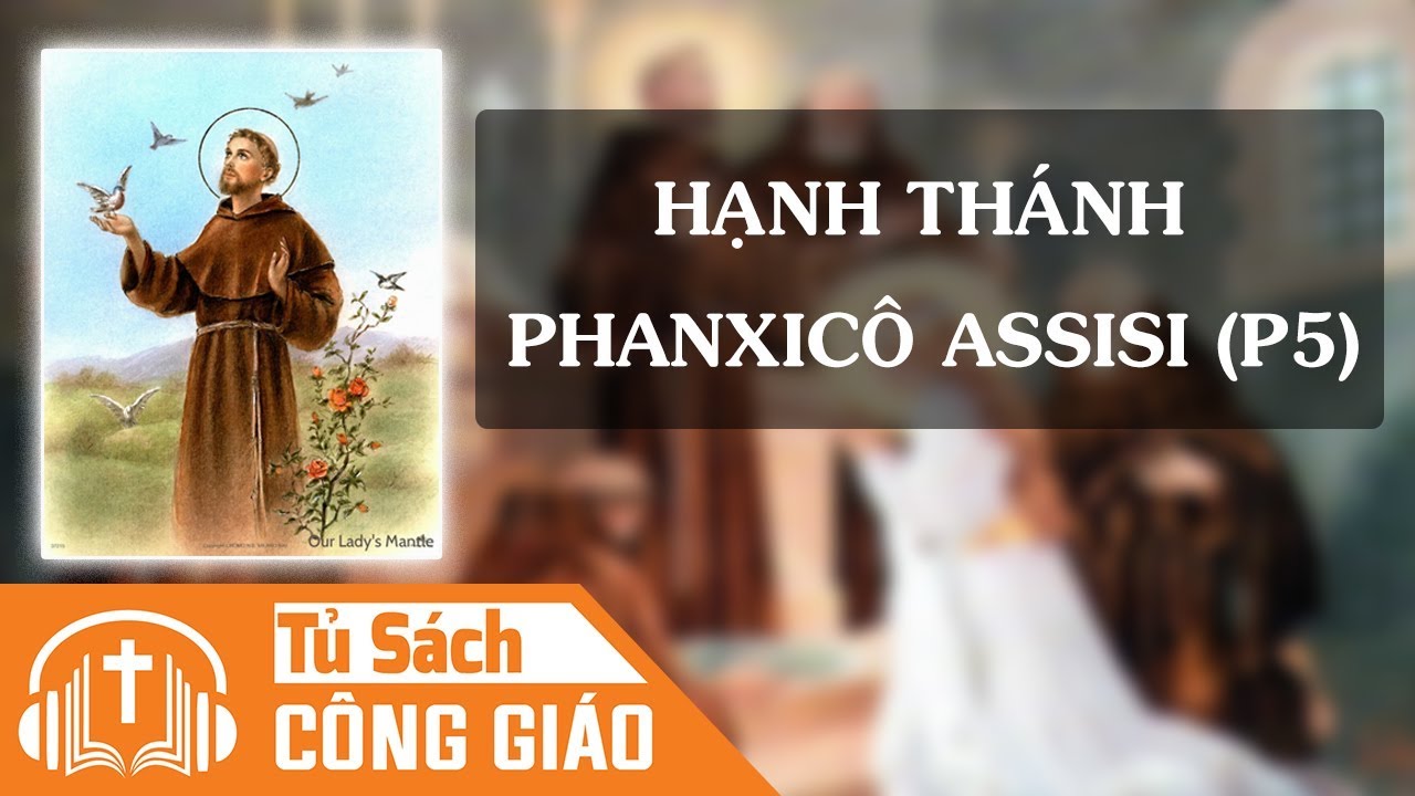 Hạnh Thánh Phanxicô Assisi (Phần 5) - Những Ngày Cuối... - youtube