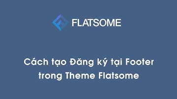 Cách tạo Đăng ký tại Footer trong Theme Flatsome