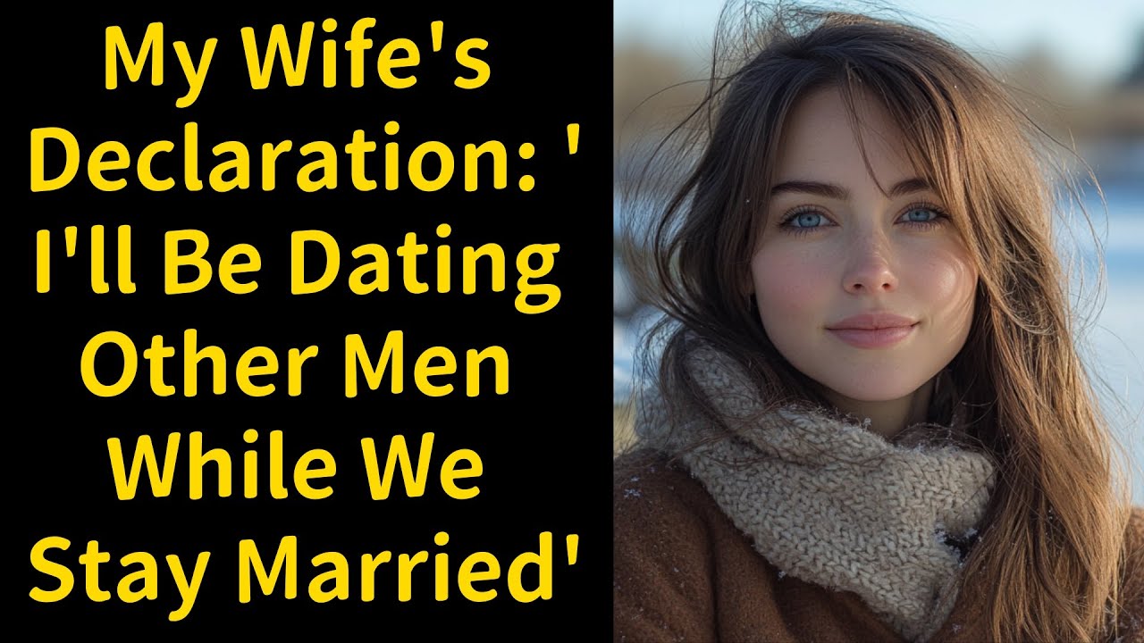 My Wife's Declaration: 'I'll Be Dating Other Men While We Stay Married'