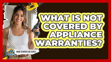 What Is Not Covered By Appliance Warranties?