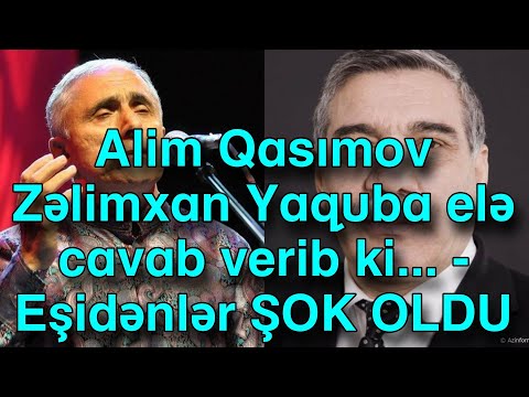 Alim Qasımov Zəlimxan Yaquba elə cavab verib ki... - Eşidənlər ŞOK OLDU
