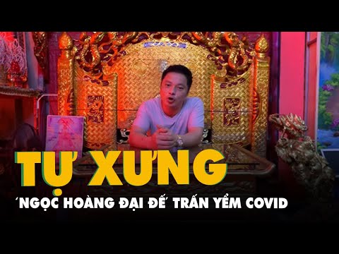 Video Tự xưng là 'Ngọc Hoàng đại đế', giúp trăm họ chống... - youtube