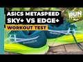 Asics Metaspeed Sky  vs Asics Metaspeed Edge  Workout Test