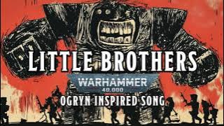 Little Brothers - A Warhammer 40k Ogryn Inspired Song #warhammer