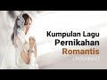 Kumpulan Lagu Pernikahan Romantis: (Indonesia Wedding Songs) 2020