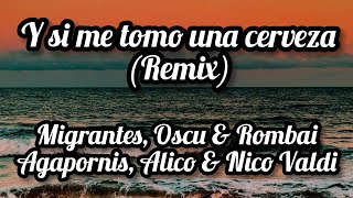 y si me tomo una cerveza (remix) migrantes,oscu & rombia agopornis (letras lyricrs)