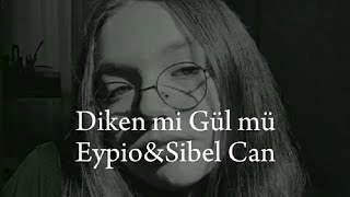 Eypio&Sibel Can-Diken mi Gül mü(Sözleri-Lyrics-Speed up) Resimi