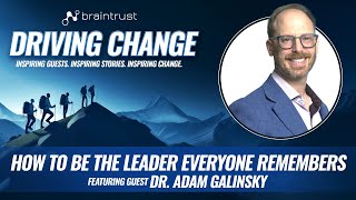 How to Be the Leader Everyone Remembers with Dr. Adam Galinsky