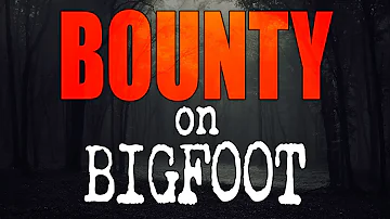 A Bounty on Bigfoot