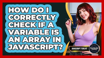 How Do I Correctly Check If A Variable Is An Array In JavaScript? - JavaScript Toolkit