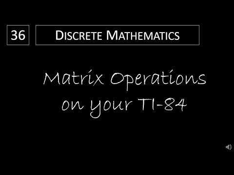 Discrete Math - 2.6.2 Matrix Operations on your TI-84