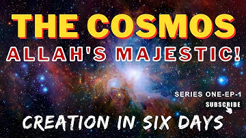 Allah and the Cosmos CREATION IN SIX DAYS | Allah