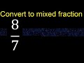 Convert 8/7 to mixed fraction, transform improper fractions to mixed, mixed