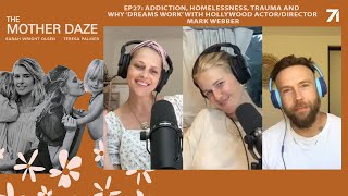 Addiction, Homelessness, Trauma and Why ‘Dreams Work’ with Hollywood Actor/Director Mark Webber Pt 1