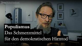 Populismus – Das Schmerzmittel für den demokratischen Hirntod?
