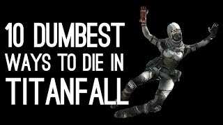 Top 10 Dumbest Ways To Die In Titanfall