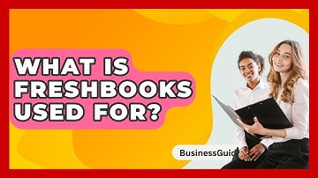What Is FreshBooks Used For? - BusinessGuide360.com